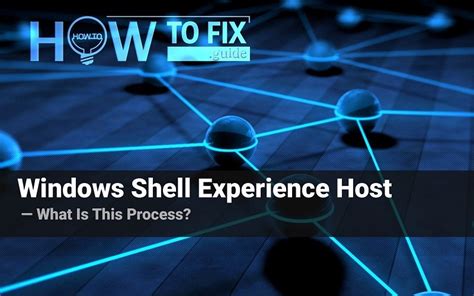 Обзор преимуществ Windows Shell Experience Host