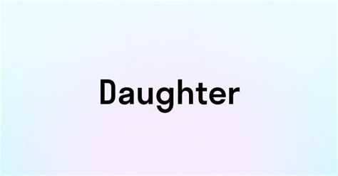 Примеры использования слова "daughter"